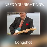 Longshot - I NEED YOU RIGHT NOW