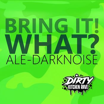 Ale-DarkNoise - Bring It! / What?