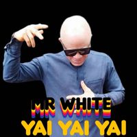 Mr White - Yai Yai Yai