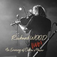 Richard Wood - Richard WOOD Live! An Evening of Celtic Music
