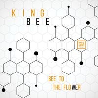 King Bee - Bee to the Flower
