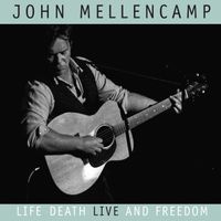 John Mellencamp - Life, Death, LIVE And Freedom (Live)