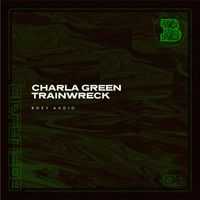 Charla Green - Trainwreck (Explicit)