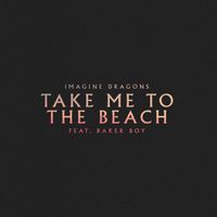 Imagine Dragons - Take Me to the Beach
