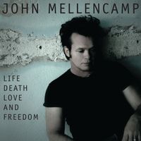 John Mellencamp - Life, Death, Love And Freedom