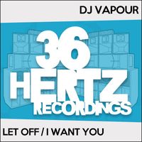 DJ Vapour - Let Off / I Want You
