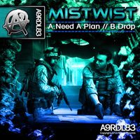Mistwist - Need A Plan / Drop
