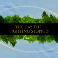Crane - The Day the Fighting Stopped