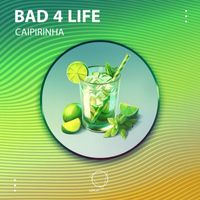 Bad 4 Life - Caipirinha