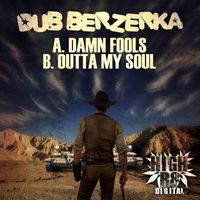 Dub Berzerka - Damn Fools / Outta My Soul
