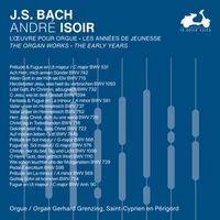 André Isoir - J.S. Bach: The Organ Works, The Early Years, Vol. 1