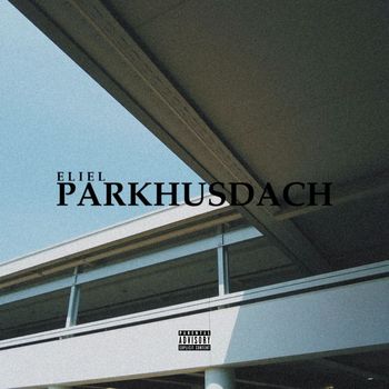 Eliel - Parkhusdach (Explicit)