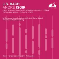 André Isoir - J.S. Bach: The Organ Works, The Late Years, Vol. 1