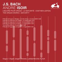 André Isoir - J.S. Bach: The Organ Works, Maturity, Vol. 1