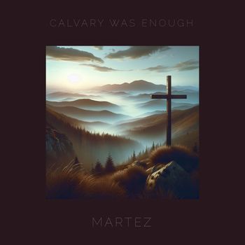 Martez - Calvary Was Enough