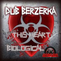 Dub Berzerka - This Heart / Biological