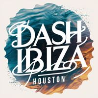 Dash Ibiza - Houston