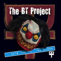 The BT Project - I Hate the Fucking Clown (Explicit)