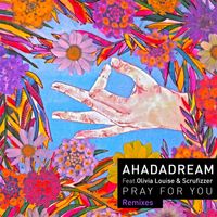 Ahadadream - Pray For You (Remixes)