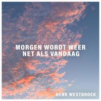 Henk Westbroek - Morgen Wordt Weer Net Als Vandaag