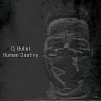 Cj Bullet - Human Destiny