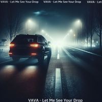 VAVA - Let Me See Your Drop