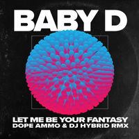 Baby D - Let Me Be You Fantasy (Dope Ammo & DJ Hybrid Remix)