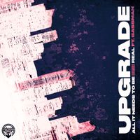 Upgrade (UK) - All It Needs To Be