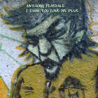 Anthony Teasdale - I Think You Love Me Plus