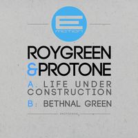 Roygreen & Protone - Life Under Construction / Bethnal Green