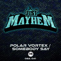 Just Mayhem - Polar Vortex / Somebody Say