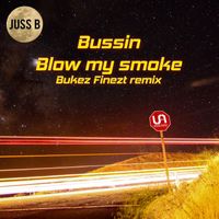 Juss B - Bussin / Blow My Smoke (Bukez Finezt Remix)