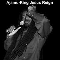 Ajamu - King Jesus Reign
