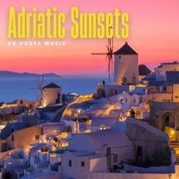 UK House Music - Adriatic Sunsets: Relaxing House Music