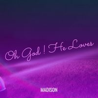 Madison - Oh God ! He Loves