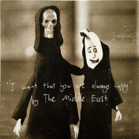 The Middle East - I Want That You Are Always Happy