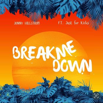 Jonny Hillstrom - Break Me Down (feat. Just For Kicks)