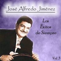 José Alfredo Jiménez - José Alfredo Jiménez - Los Éxitos de Siempre, Vol. 3
