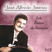 José Alfredo Jiménez - José Alfredo Jiménez - Los Éxitos de Siempre, Vol. 2