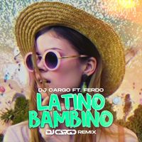 DJ Cargo - Latino Bambino (DJ Cargo Remix) [feat. Ferdo]
