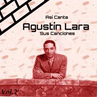 Agustín Lara - Así Canta Agustín Lara Sus Canciones, Vol. 2