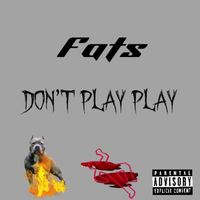 Fats - Don’t Play Play (Explicit)