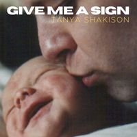 Tanya Shakison - Give Me A Sign