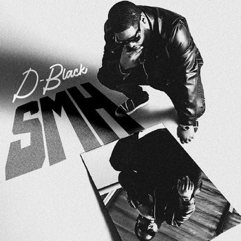 D-Black - Smh (Explicit)