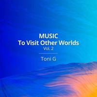 Toni G - Music To Visit Other Worlds Vol.2