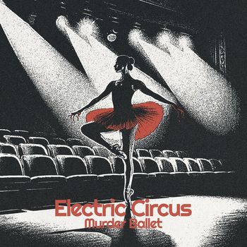 Electric Circus - Murder Ballet (Explicit)