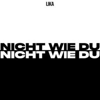 LIKA - Nicht wie du