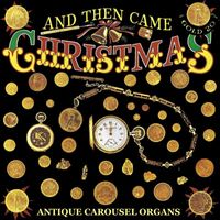 Paul Eakins - And Then Came Christmas: Antique Carousel Organs