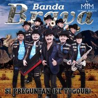Banda Brava - Si Preguntan (El Yogour)