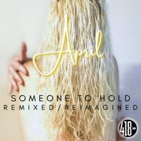 April - Someone To Hold (Remixed / Reimagined)